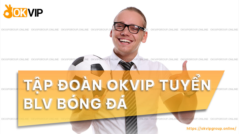 Tập đoàn KJC tuyển dụng BLV bóng đá 2024