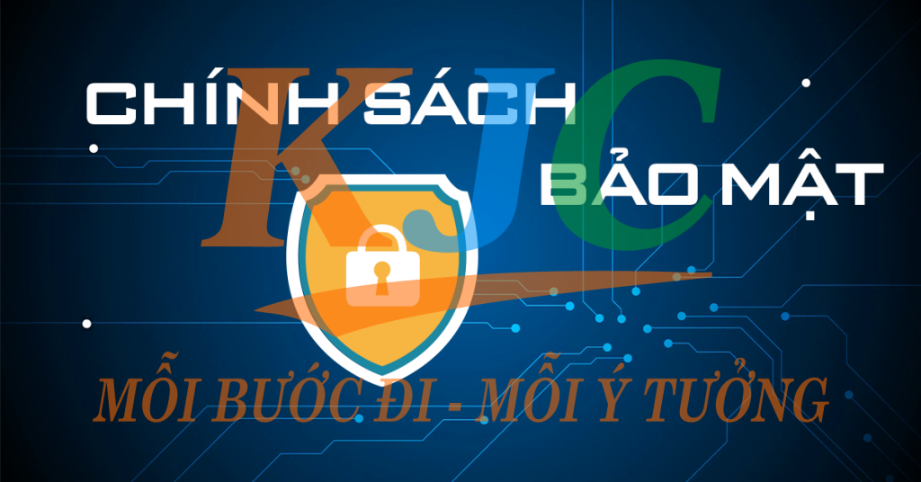 chính sách bảo mật KJC
