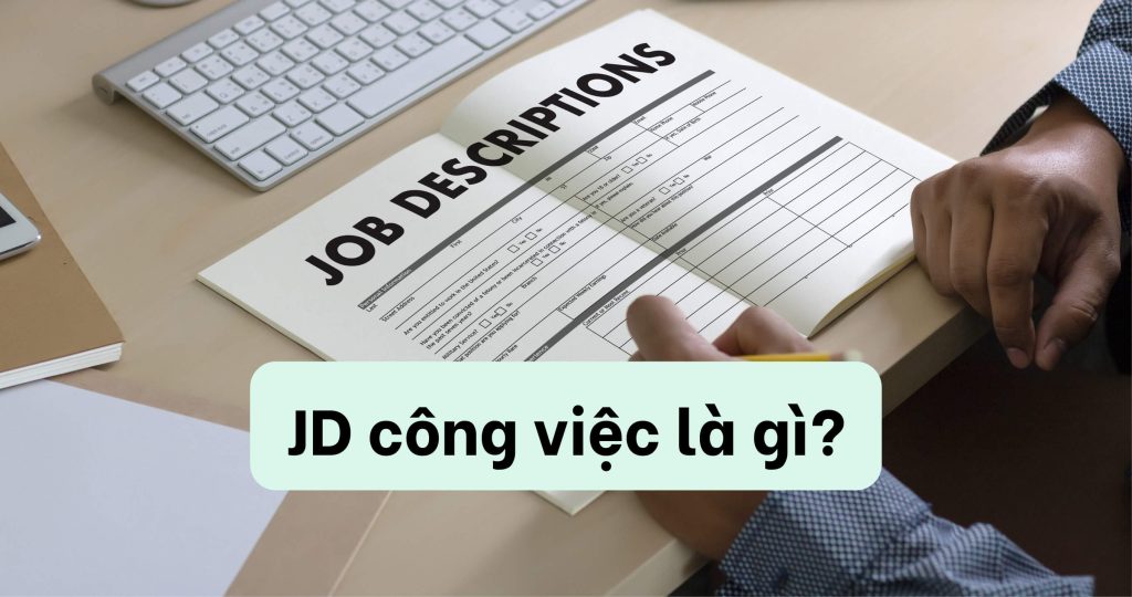 JD công việc cực kỳ quan trọng khi xin việc hoặc tuyển dụng
